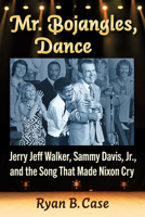 Mr. Bojangles, Dance: Jerry Jeff Walker, Sammy Davis, Jr., and the Song That Made Nixon Cry 1476692882 Book Cover