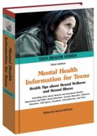Mental Health Information for Teens: Health Tips About Mental Wellness and Mental Illness : Including Facts About Mental and Emotional Health, Depression ... Mood Disorders, Self-in (Teen Health Serie 0780810872 Book Cover