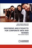 GROOMING AND ETIQUETTE FOR CORPORATE MEN AND WOMEN: How to Dress Properly 3838374711 Book Cover