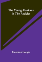 The Young Alaskans in the Rockies 1515318346 Book Cover