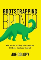 Bootstrapping Bronto: The Art of Scaling Your Startup Without Venture Capital 1544549350 Book Cover