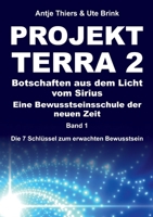 PROJEKT TERRA 2 - Botschaften aus dem Licht vom Sirius - Eine Bewusstseinsschule der neuen Zeit: Die 7 Schlüssel zum erwachten Bewusstsein 3347433742 Book Cover
