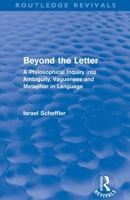Beyond the Letter: A Philosophical Inquiry Into Ambiguity, Vagueness and Metaphor in Language 0415581338 Book Cover