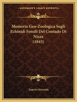 Memoria Geo-Zoologica Sugli Echinidi Fossili del Contado Di Nizza (1845) 116074727X Book Cover