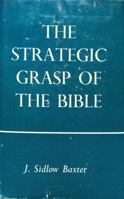The strategic grasp of the Bible;: A series of studies in the structural and dispensational characteristics of the Bible 0551052759 Book Cover