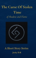 The Curse of Stolen Time: of Shadow and Flame B0FF9SS8SD Book Cover