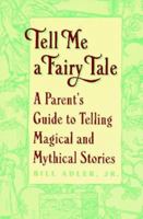 Tell Me a Fairy Tale: A Parent's Guide to Telling Magical and Mythical Stories 0452271746 Book Cover