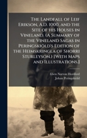 The Landfall of Leif Erikson, A.D. 1000, and the Site of his Houses in Vineland. (A Summary of the Vineland Sagas in PeringskioÌ ld's Edition of ... Sturleyson.) [With Maps and Illustrations.] 102428123X Book Cover