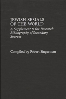 Jewish Serials of the World: A Supplement to the Research Bibliography of Secondary Sources 031330663X Book Cover