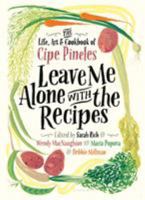 Leave Me Alone with the Recipes: The Life, Art, and Cookbook of Cipe Pineles 1632867133 Book Cover
