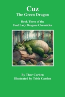 Cuz, the Green Dragon: Book Three of the Foul Lazy Dragons Chronicles 1105485889 Book Cover