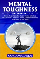 Mental Toughness : Unlock the Spartan Within You and Develop Relentless Self-Discipline, a Champion's Mindset, Unbeatable Willpower, and Powerful Success Habits 1647483336 Book Cover