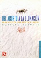 Del aborto a la clonación: principios de una bioética liberal 9681671082 Book Cover