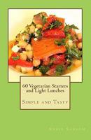 60 Vegetarian Starters and Light Lunches: Simple and Tasty 1460980301 Book Cover