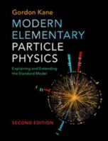 Modern Elementary Particle Physics: Explaining and Extending the Standard Model 1107165083 Book Cover