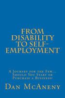 From Disability to Self-Employment: A Journey for the Few... Should You Start or Purchase a Business? 0964649020 Book Cover