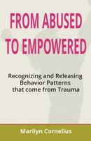 From Abused to Empowered: Recognizing and Releasing Behavior Patterns That Come from Trauma 1720401233 Book Cover