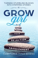 Grow Girl: Turning Stumbling Blocks Into Stepping Stones 0615401473 Book Cover
