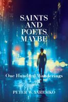 Saints and Poets, Maybe: One Hundred Wanderings 0990905039 Book Cover