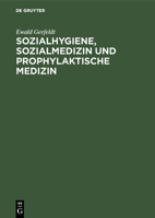 Sozialhygiene, Sozialmedizin und prophylaktische Medizin : F?r Studierende und ?rzte sowie zum Gebrauch in der Gesundheitsf?rsorge und Sozialpolitik 3111259935 Book Cover