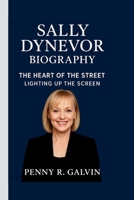 SALLY DYNEVOR: THE HEART OF THE STREET: LIGHTING UP THE SCREEN B0FQPGFD8D Book Cover