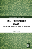 Institutionalised Dissent: The Official Opposition in the UK since 1935 0367514389 Book Cover