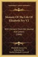 Memoir Of The Life Of Elizabeth Fry V2: With Extracts From Her Journal And Letters 1164951939 Book Cover