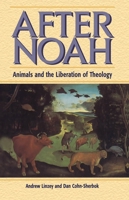 After Noah: Animals And the Liberation of Theology 0264674502 Book Cover