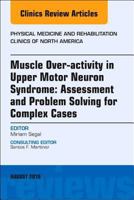 Muscle Over-activity in Upper Motor Neuron Syndrome: Assessment and Problem Solving for Complex Cases, An Issue of Physical Medicine and ... 29-3) 0323614086 Book Cover