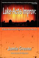 Luke-Acts Improv: Biblical Narratives That Get You into the Act 0979907624 Book Cover