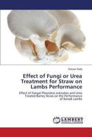 Effect of Fungi or Urea Treatment for Straw on Lambs Performance 365946936X Book Cover