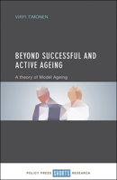 Beyond Successful and Active Ageing: A Theory of Model Ageing 144733017X Book Cover