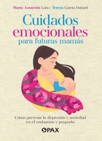 Cuidados emocionales para futuras mamás: Cómo prevenir la depresión y la ansiedad en el embarazo y posparto (Spanish Edition) 6077135798 Book Cover