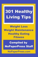 301 Healthy Living Tips : Weight Loss, Weight Maintenance, Healthy Eating and Fitness Tips 1086667255 Book Cover