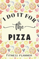 I Do It For The Pizza Fitness Planner: 12 Week Exercise Planner and Tracker, Set Goals, Plan Meals, Create Habits 1678304581 Book Cover