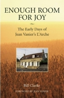 Enough Room for Joy: The Early Days of Jean Vanier's L'Arche 193334606X Book Cover