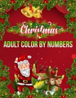Christmas Adult Color By Numbers: a beautiful coloring book with Christmas 1706416784 Book Cover