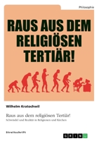 Raus aus dem religiösen Tertiär! Schwindel und Realität in Religionen und Kirchen (German Edition) 3346222985 Book Cover