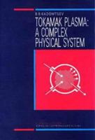 Tokamak Plasma: A Complex Physical System, (Series on Plasma Physics) 0750302348 Book Cover