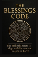 The Blessings Code: Unlocking the Divine Pathway to Favor and Abundance B0FQJ4JC4D Book Cover