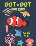 Dot to Dot for Kids Ages 4-8: A Creative and Educational Book of Sea Life Activities B0DTF6MQBG Book Cover