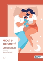 Amour & parentalité: Il ne suffit pas d'aimer pour être un parent bien traitant (French Edition) B0H3N8JK1N Book Cover