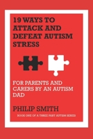 19 Ways to Attack and Defeat Autism Stress: For Parents and Carers by an Autism Dad 1711020702 Book Cover