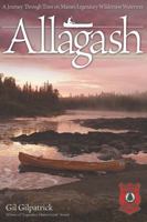 Allagash: A Journey Through Time on Maine's Legendary Wilderness Waterway 1565234871 Book Cover