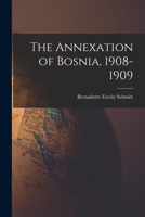 The Annexation of Bosnia, 1908-1909 1015130089 Book Cover