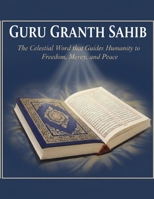 Guru Granth Sahib: The Celestial Word that Guides Humanity to Freedom, Mercy, and Peace B0FR8Y1298 Book Cover