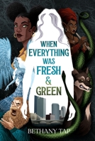 When Everything Was Fresh and Green (The House Coven Chronicles) 1965790070 Book Cover