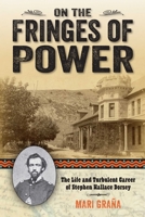 On the Fringes of Power: The Life and Turbulent Career of Stephen Wallace Dorsey 1442247355 Book Cover