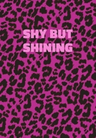 Shy But Shining: Pink Leopard Print Notebook With Funny Text On The Cover (Animal Skin Pattern). College Ruled (Lined) Journal. Wild Cat Theme with Cheetah Fur Design 1708461701 Book Cover