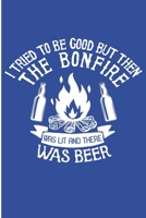 I tried To Be Good But Then The Bonfire Was Lit And There Was Beer: Funny Campers Blank Lined Notebook B07Y4MXWVQ Book Cover